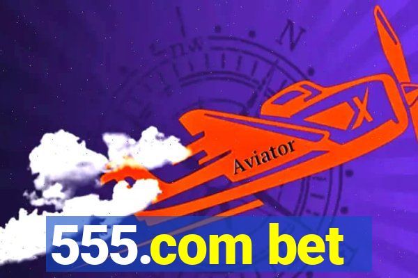 555.com bet